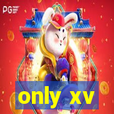 only xv